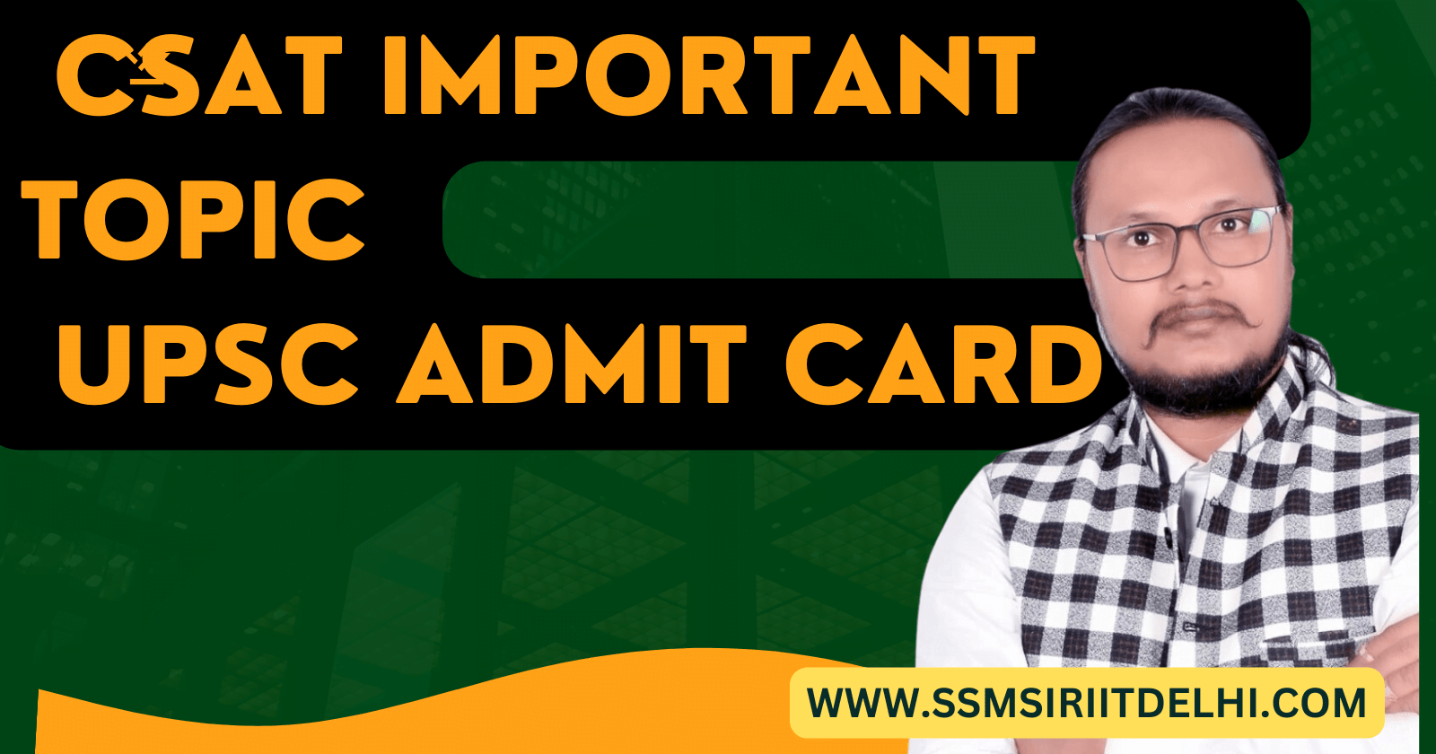 UPSC Update CSAT Important Topic UPSC Admit Card SSM SIR IIT Delhi